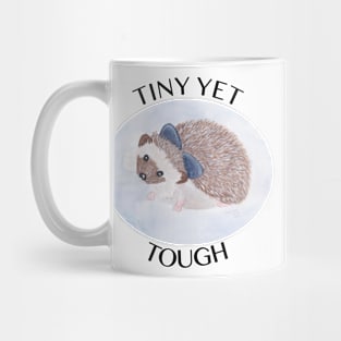 Tiny Yet Tough - Cute Little Hedgehog Mug